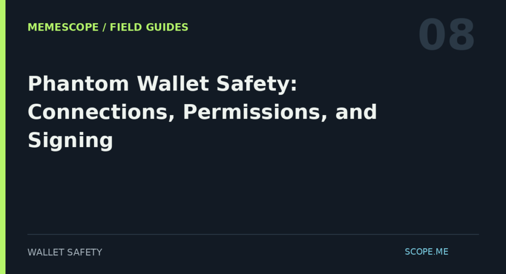 MemeScope field guide 08: Phantom Wallet Safety: Connections, Permissions, and Signing