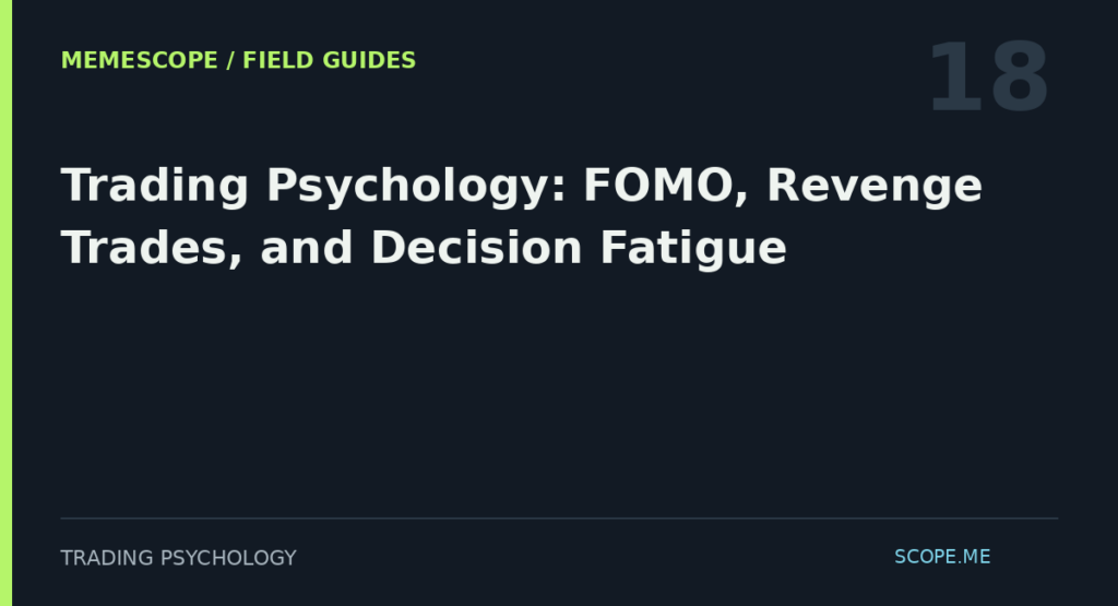 MemeScope field guide 18: Trading Psychology: FOMO, Revenge Trades, and Decision Fatigue